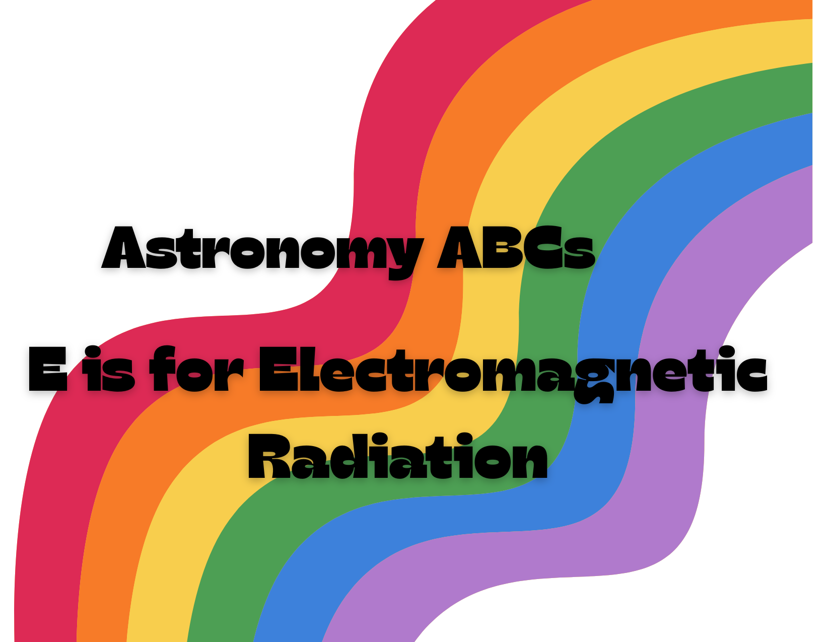 Astronomy ABCs: E is for Electromagnetic Radiation