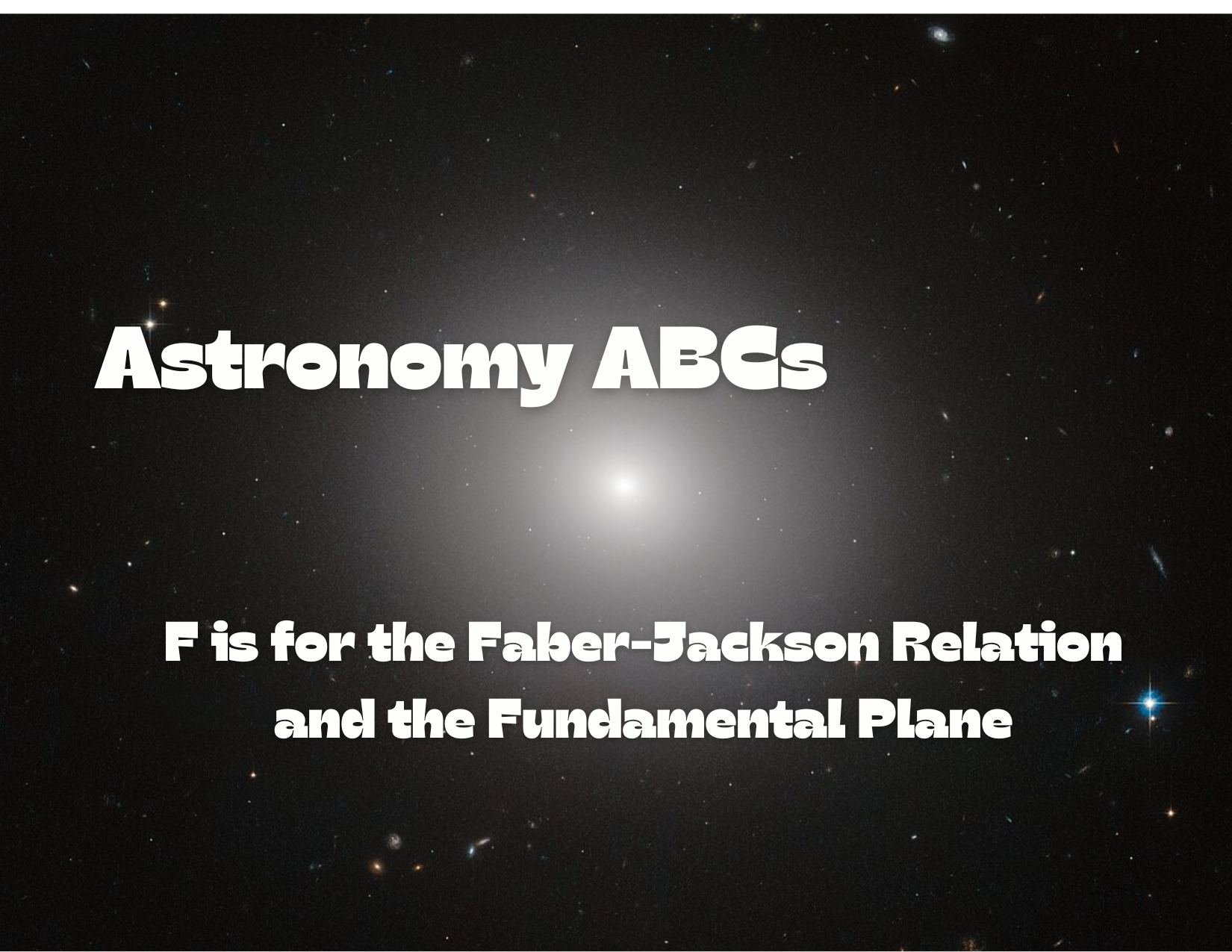 Astronomy ABCs: F is for the Faber-Jackson Relation and the Fundamental Plane