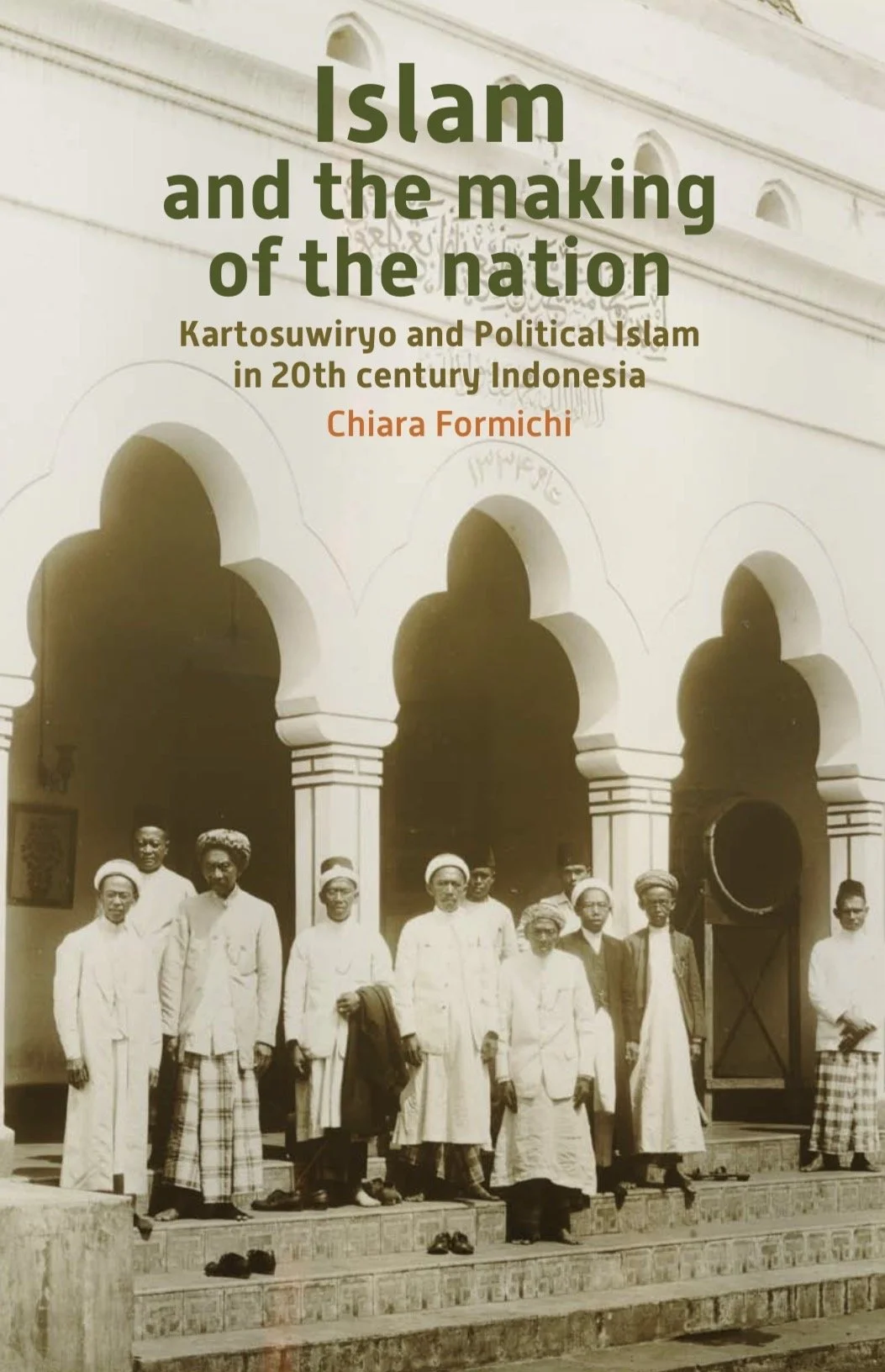ISLAM AND THE MAKING OF THE NATION: KARTOSUWIRYO AND POLITICAL ISLAM IN 20TH CENTURY INDONESIA