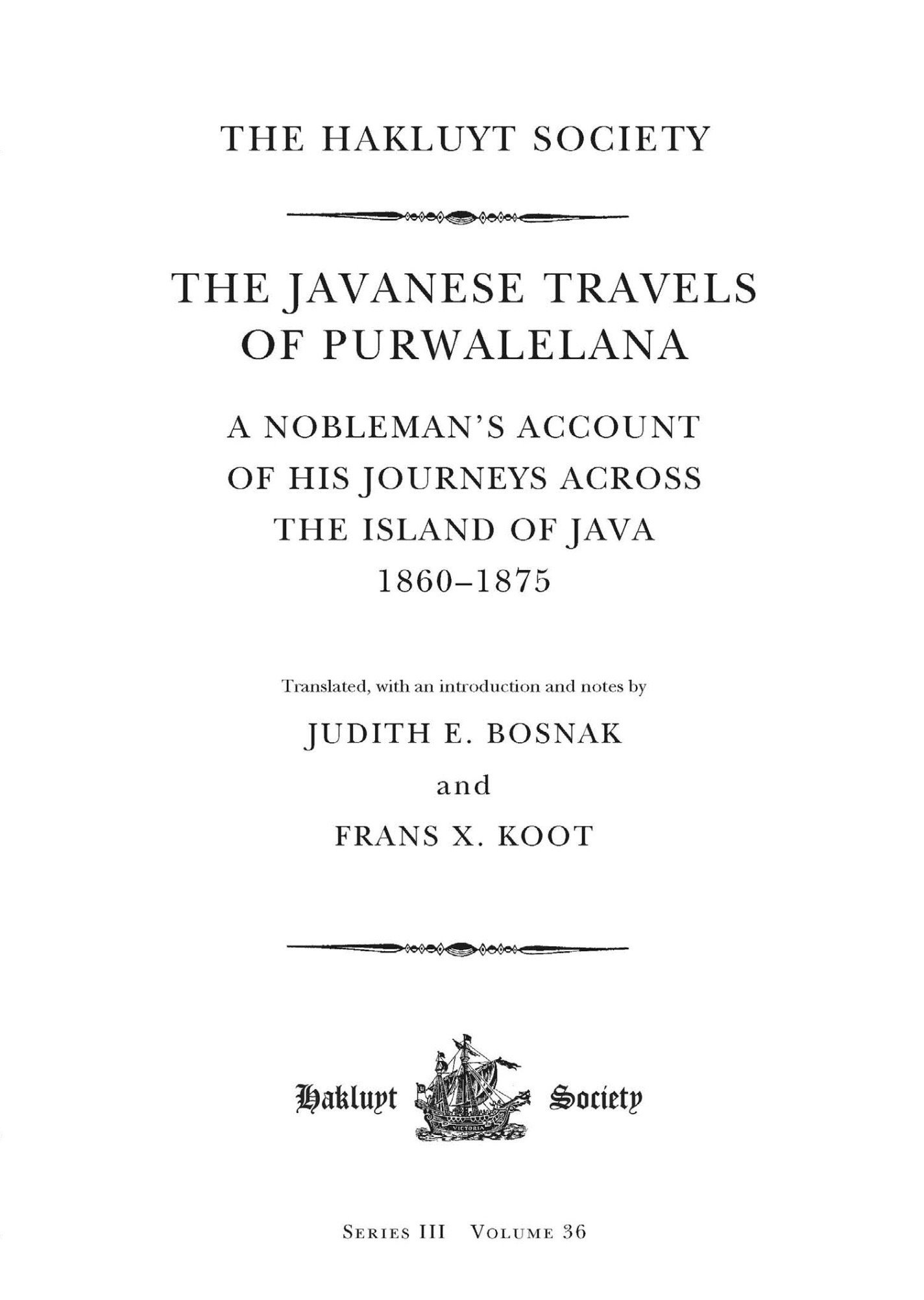 THE JAVANESE TRAVELS OF PURWALELANA: A NOBLEMAN’S ACCOUNT OF HIS JOURNEYS ACROSS THE ISLAND OF JAVA 1860-1875