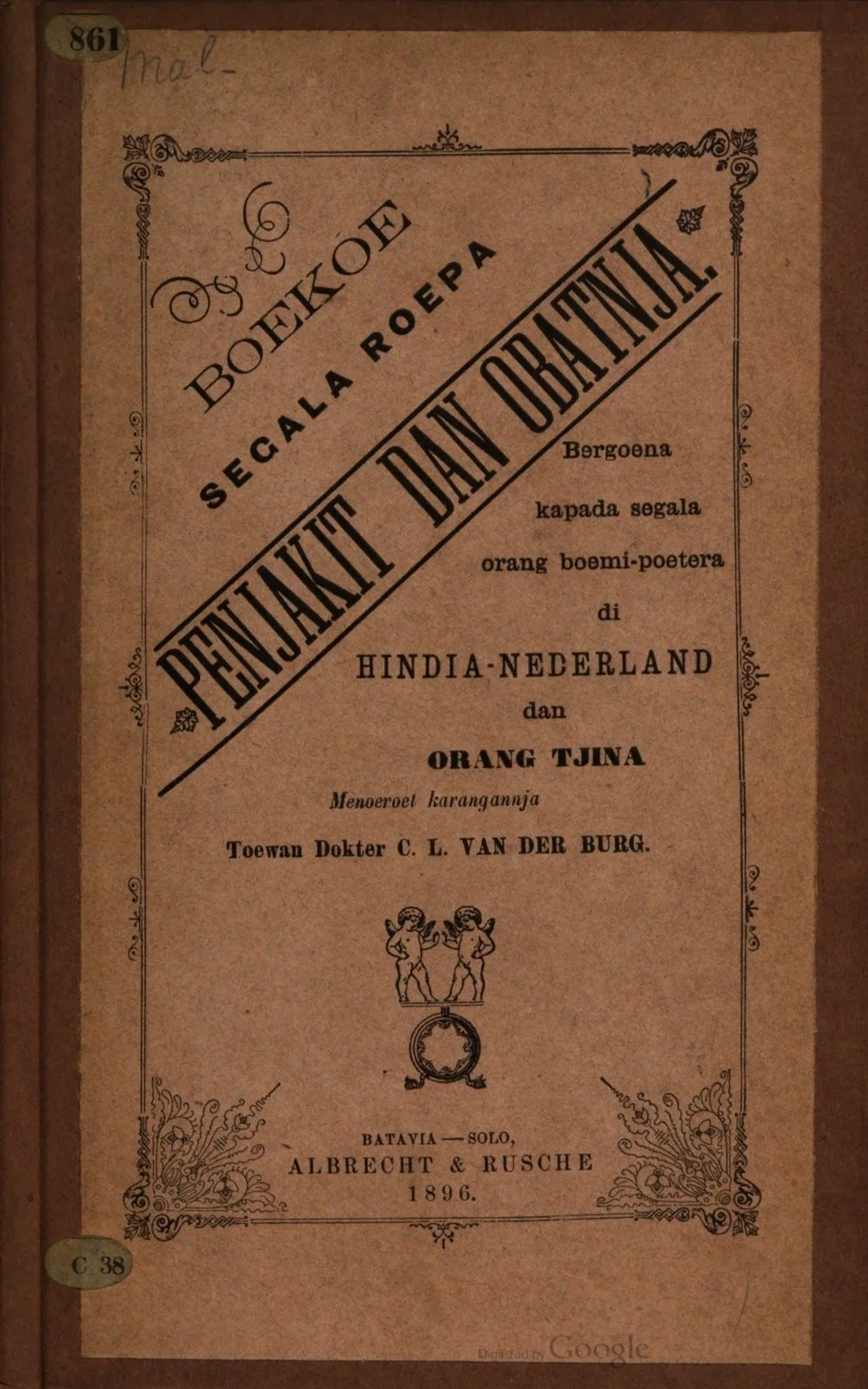 BOEKOE SEGALA ROEPA PENJAKIT DAN OBATNYA.BERGOENA KEPADA SEGALA ORANG BOEMI-POETERA DI HINDIA-NEDERLAND DAN ORANG TJINA