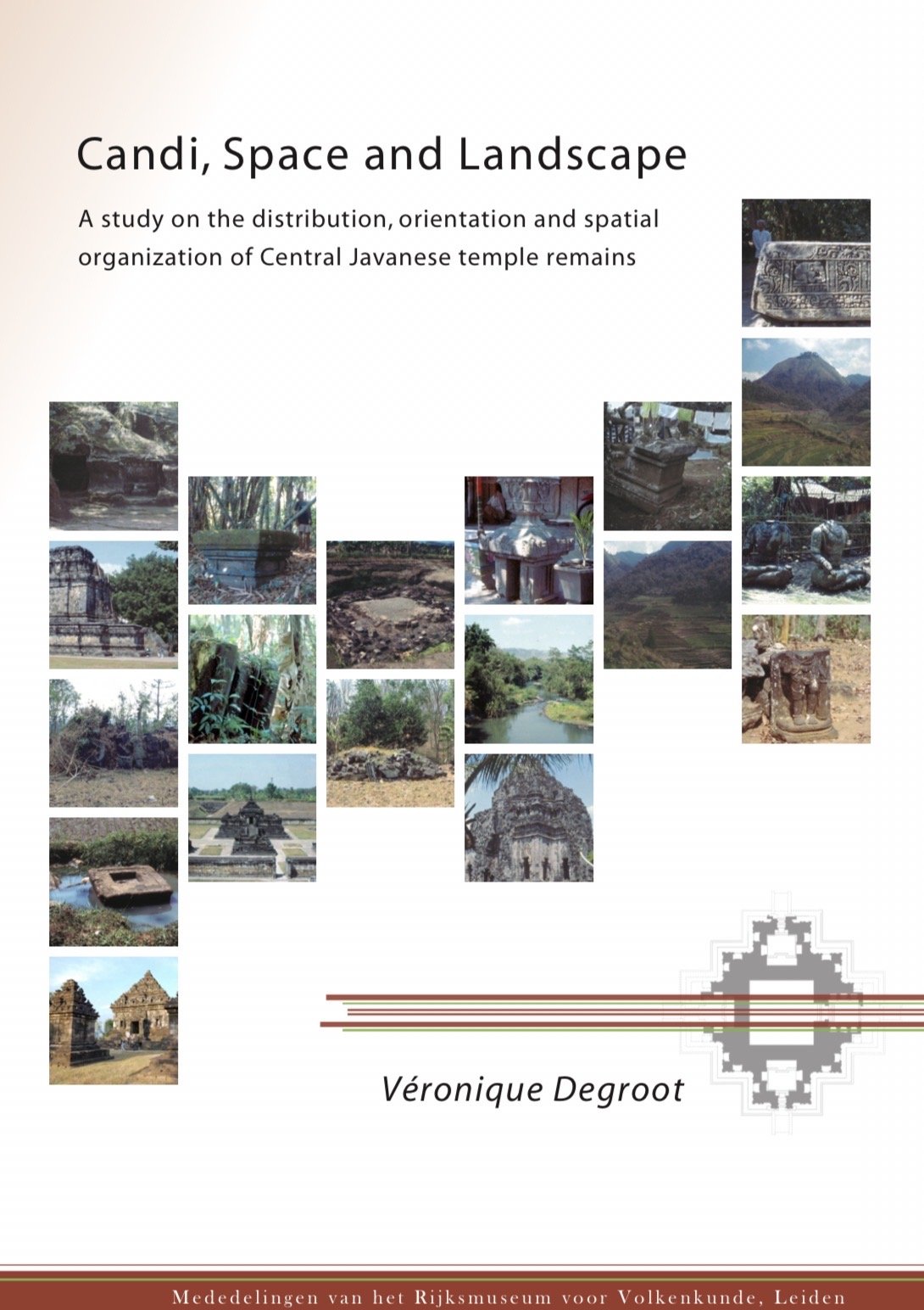 CANDI, SPACE AND LANDSCAPE: A STUDY ON THE DISTRIBUTION, ORIENTATION AND SPATIAL ORGANIZATION OF CENTRAL JAVANESE TEMPLE REMAINS