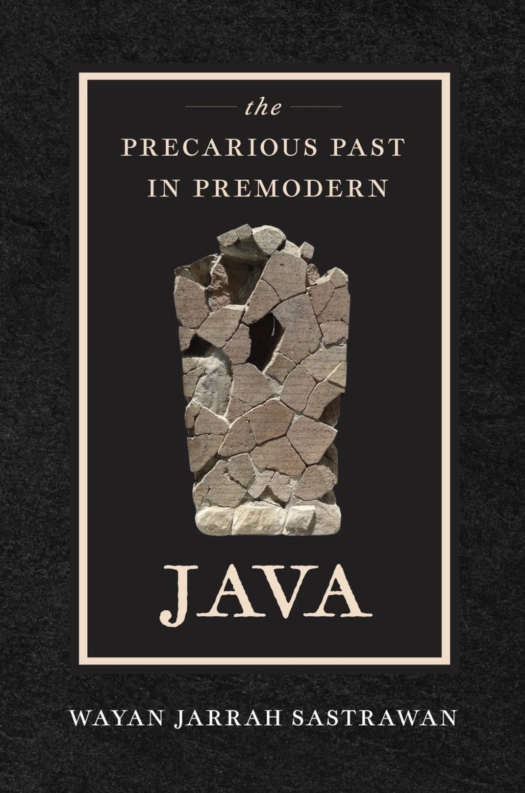 THE PRECARIOUS PAST IN PREMODERN JAVA