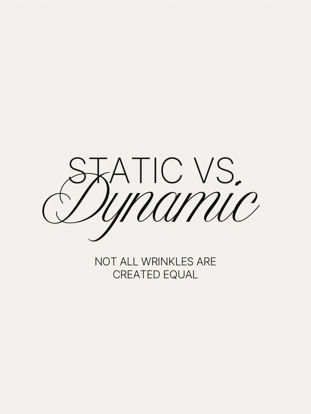 Not all lines and wrinkles are created equal &mdash; and understanding the difference is an important part of choosing the right treatment.

Some lines only appear with movement when you smile, frown, or raise your brows. These are called dynamic lin