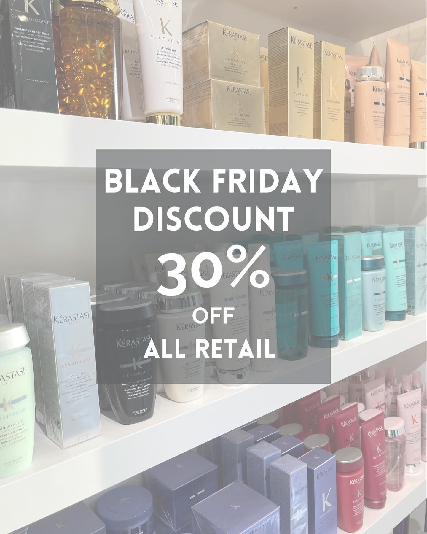 Our BLACK FRIDAY SALE has started early!!

30% off ALL RETAIL

&amp;

BLOW-DRY BUNDLES 
Buy a course of 4 blow-dries, get 2 free. 
Buy a course of 8 blow-dries, get 4 free. 

Blow-dry bundles can be purchased in store or online, and will be added to 