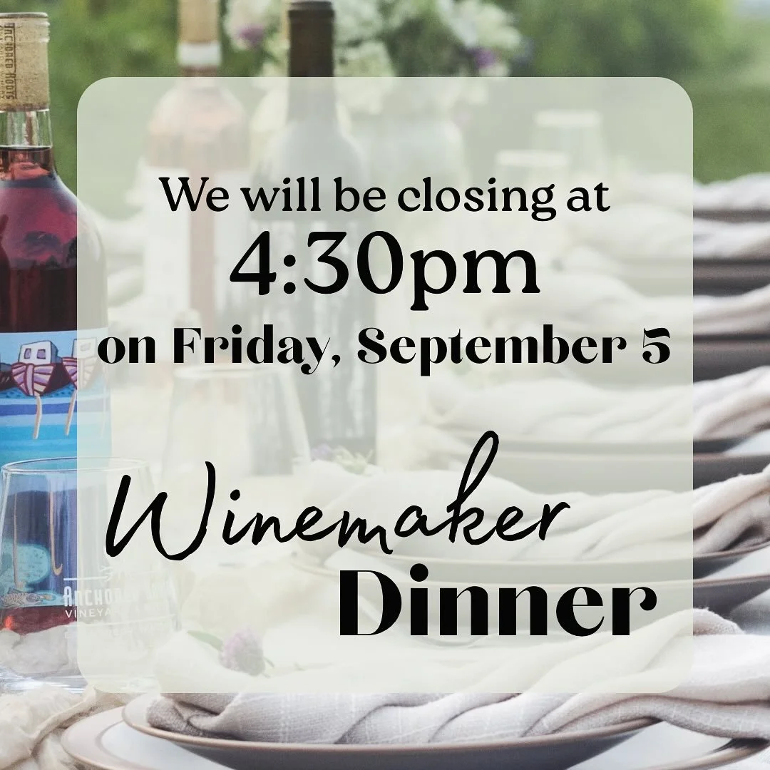 We will be closing at 4:30pm today 🗓️ Friday, September 5 for our Winemaker Dinner.

Mother Nature won this round 🌬️ our Vineyard Dinner is moving indoors. Thanks for your understanding!

Friday, September 5 &bull; 11a-4:30p
Wednesday-Monday &bull;