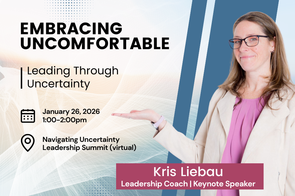 Embracing Uncomfortable: Leading Through Uncertainty