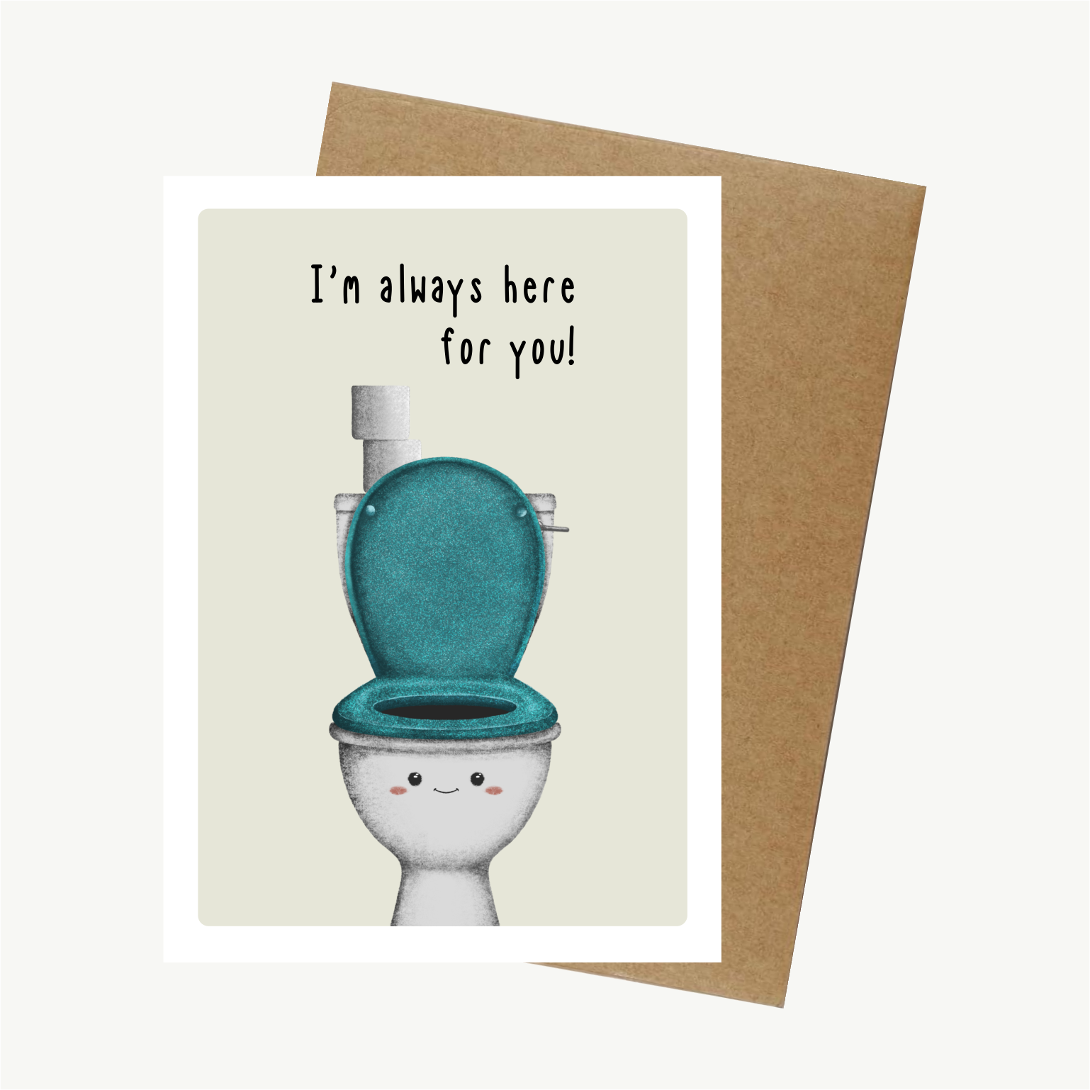 Ted The Toilet Greetings Card - I'm Always Here For You!