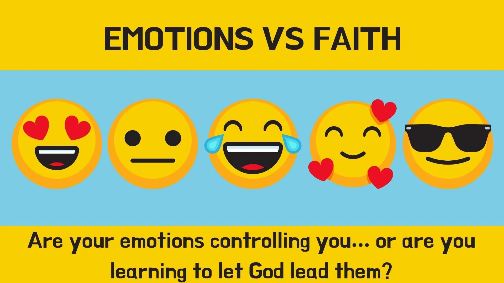 FEELINGS VS FAITH: Who’s in Control?