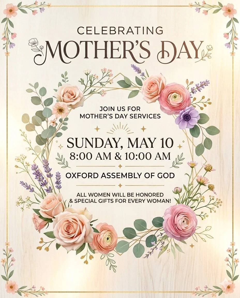 Celebrating Mother&rsquo;s Day at Oxford Assembly of God! 🌸

Join us for special services this Sunday, May 10th, at 8:00 AM &amp; 10:00 AM.

Every mother will be honored with a special gift. We can't wait to see you there!

#MothersDay #ChurchServic