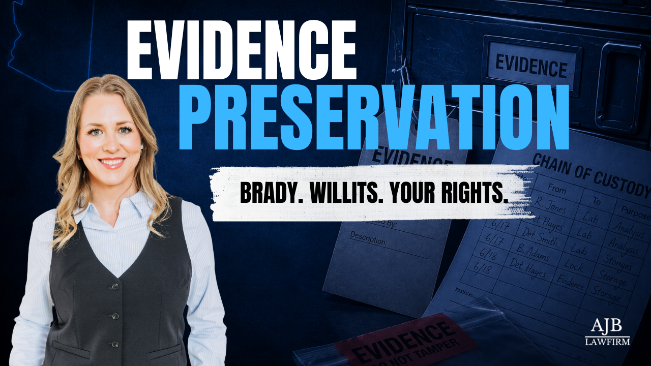 Why Evidence Preservation, Brady, and Willits Matter in Arizona Criminal Cases