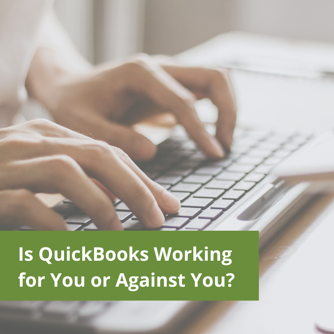 Is QuickBooks Working for You or Against You?