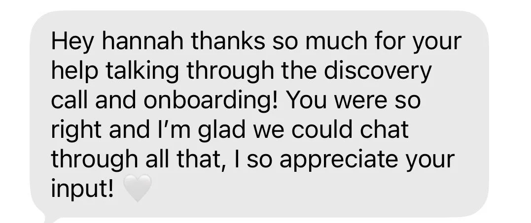 Text message: "Hey Hannah thanks so much for your help talking through the discovery call and onboarding! You were so right and I’m glad we could chat through all that, I so appreciate your input!" with a white heart emoji.