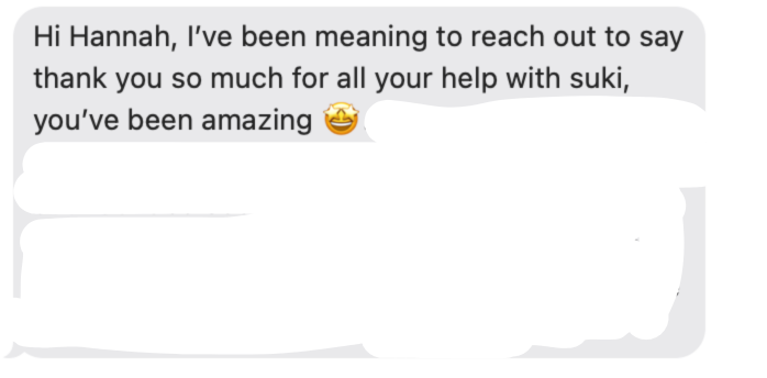 Text message conversation reading: "Hi Hannah, I’ve been meaning to reach out to say thank you so much for all your help with suki, you’ve been amazing" with a smiling emoji.