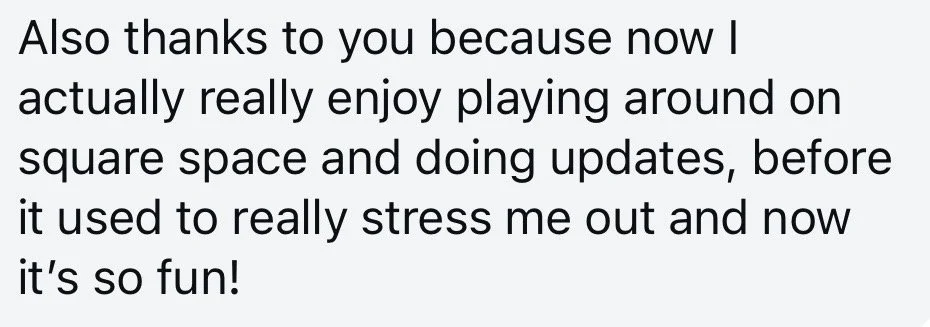 Text from a digital screen expressing gratitude for enjoying playing around in a square space and doing updates, now finding it less stressful and more fun.