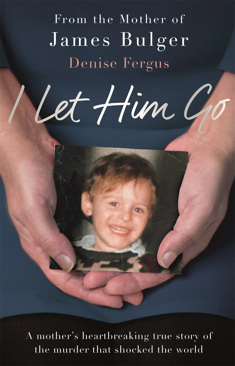 Book cover titled 'I Let Him Go,' with a mother’s hands holding a childhood photograph of a smiling boy. The cover notes it is from the mother of James Bulger, written by Denise Ferguson.