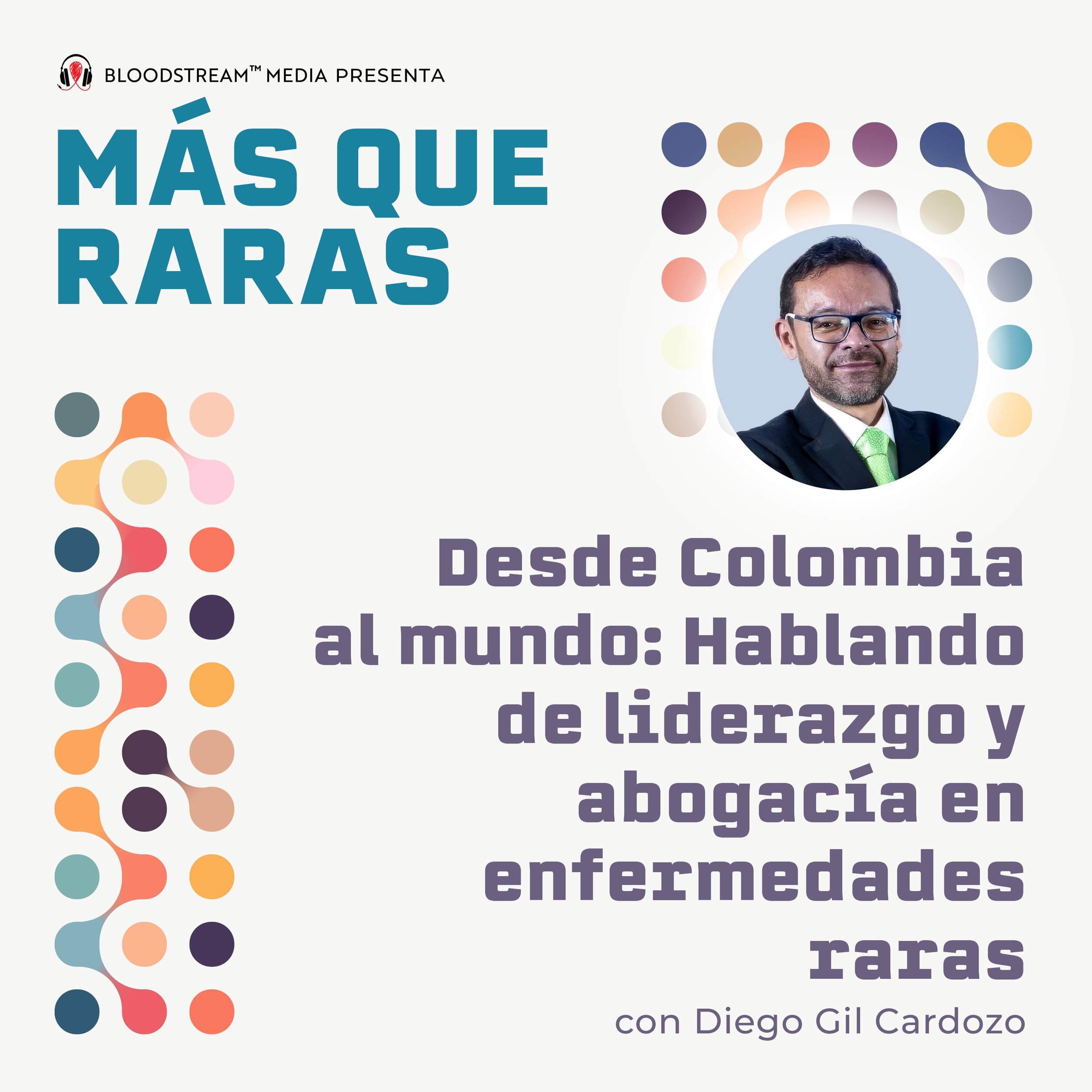 Desde Colombia al mundo: Hablando de liderazgo y abogacía en enfermedades raras con Diego Gil Cardozo