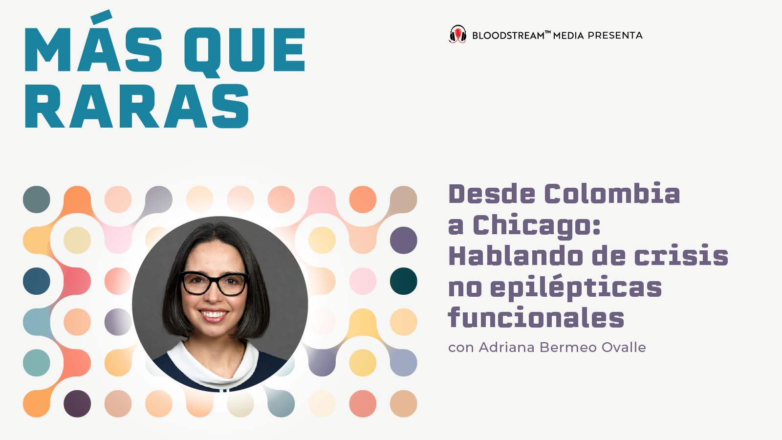 Desde Colombia a Chicago: Hablando de crisis no epilépticas funcionales con Adriana Bermeo Ovalle