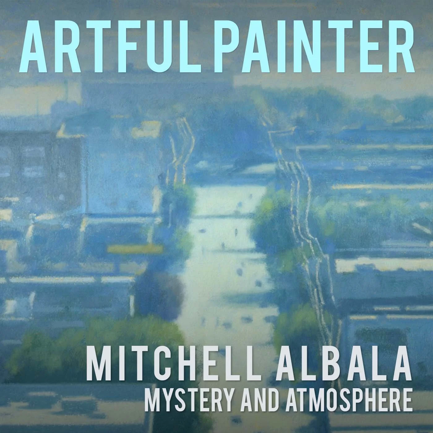 The Artful Painter - Episode 66 - Mitchell Albala