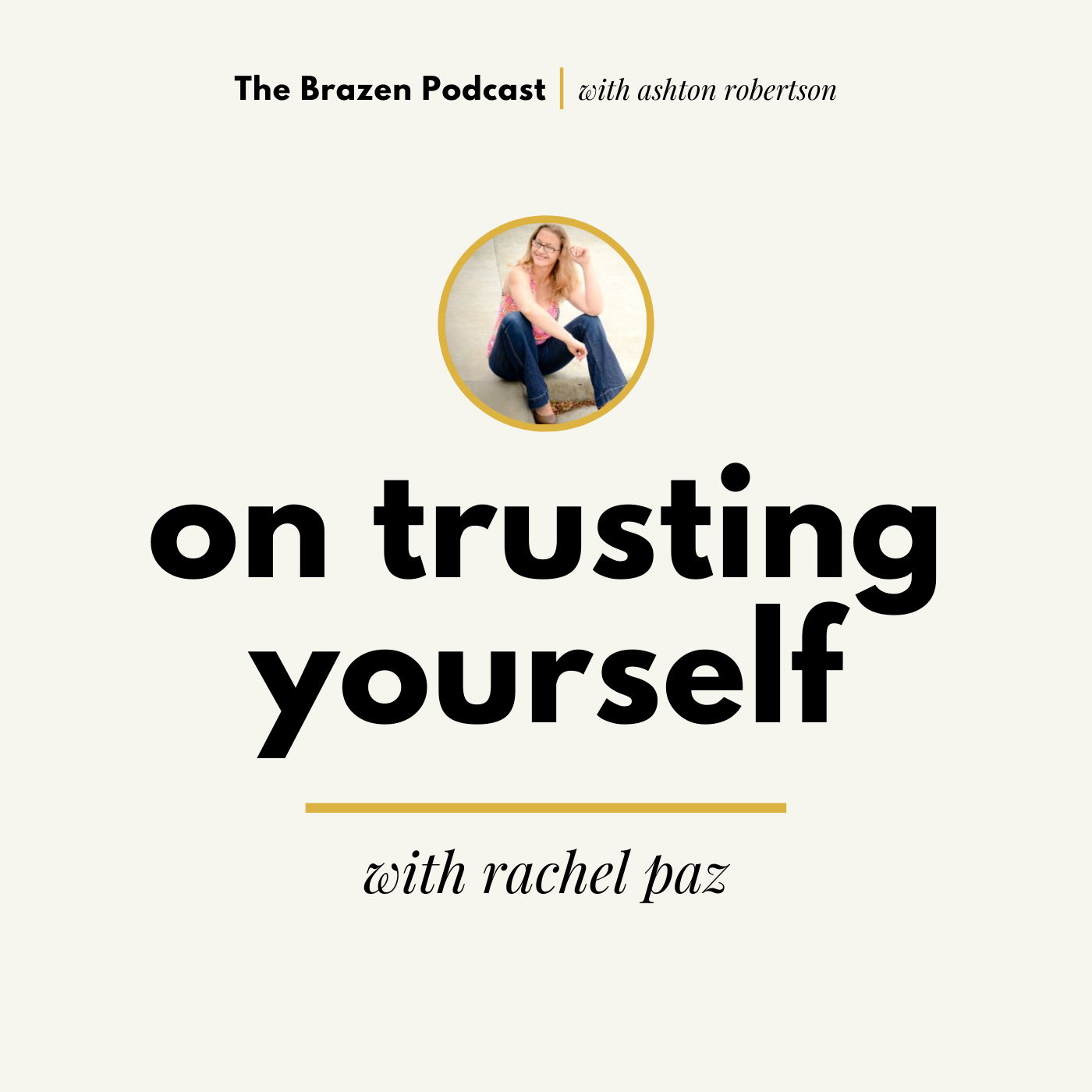 Trusting Yourself and Letting Go of Everything Else: with Rachel Paz
