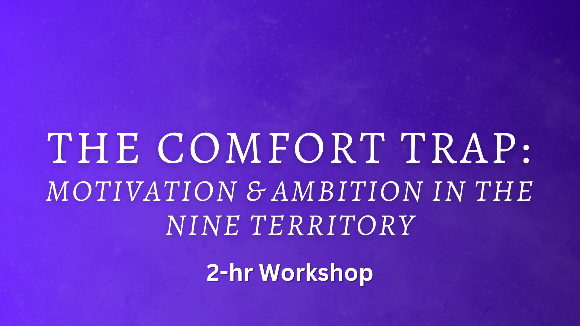 The Comfort Trap: Motivation & Ambition in 9 Territory