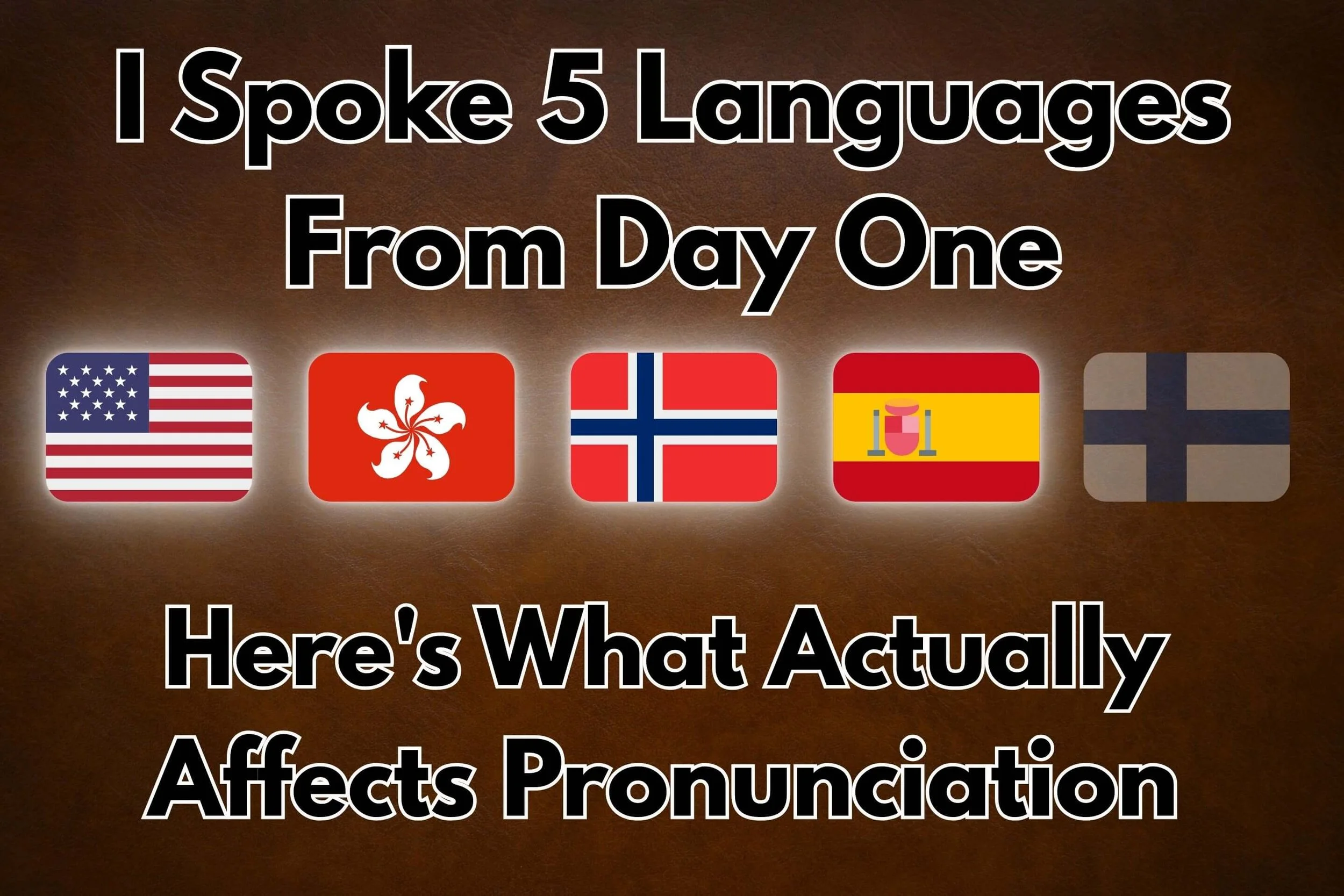 Language pronunciation comparison showing American, Hong Kong, Norwegian, and Spanish flags with checkmarks for native-like accent achievement, and Finnish flag with X mark, illustrating different outcomes from speaking languages from day one