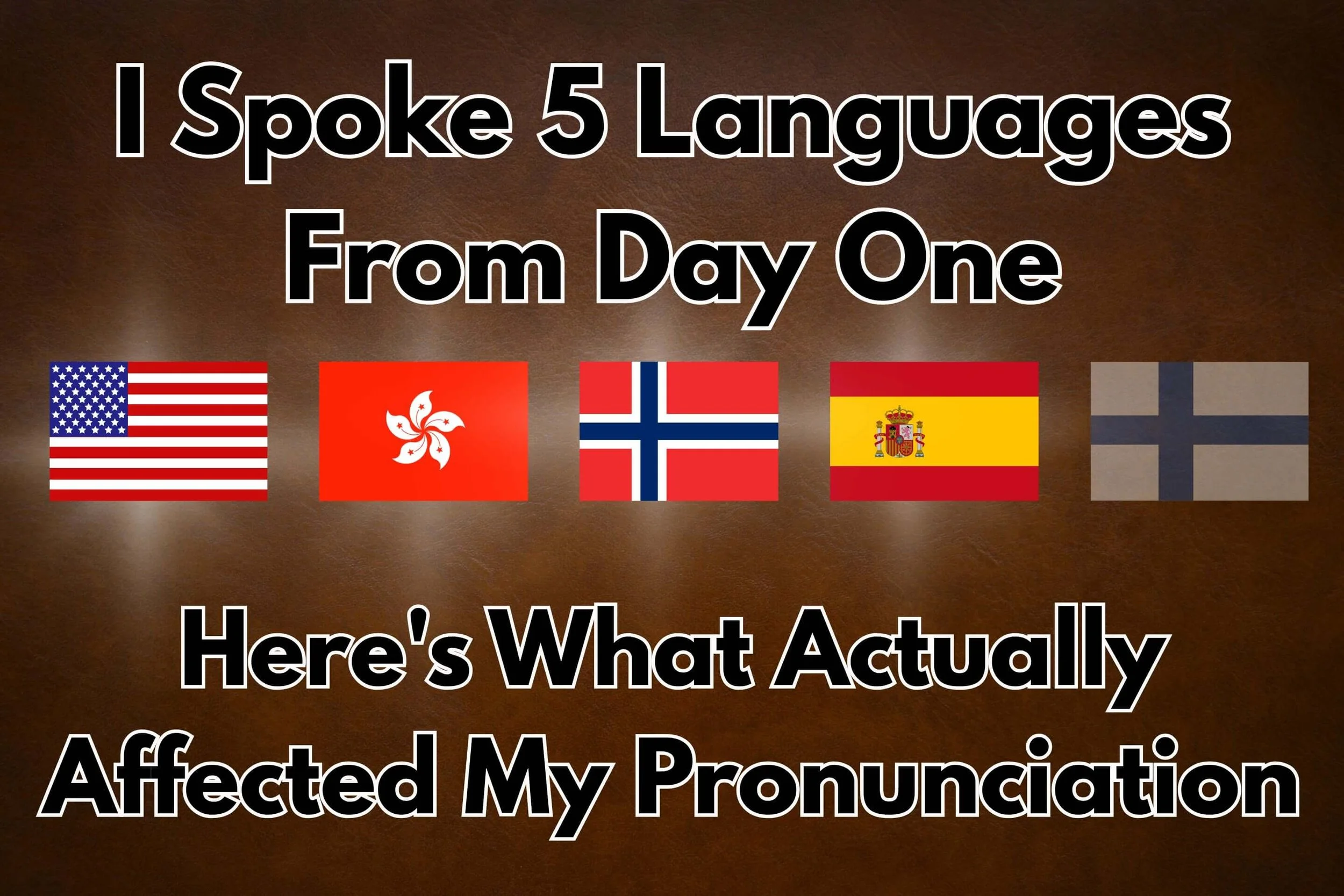 Language pronunciation comparison showing American, Hong Kong, Norwegian, and Spanish flags with checkmarks for native-like accent achievement, and Finnish flag with X mark, illustrating different outcomes from speaking languages from day one