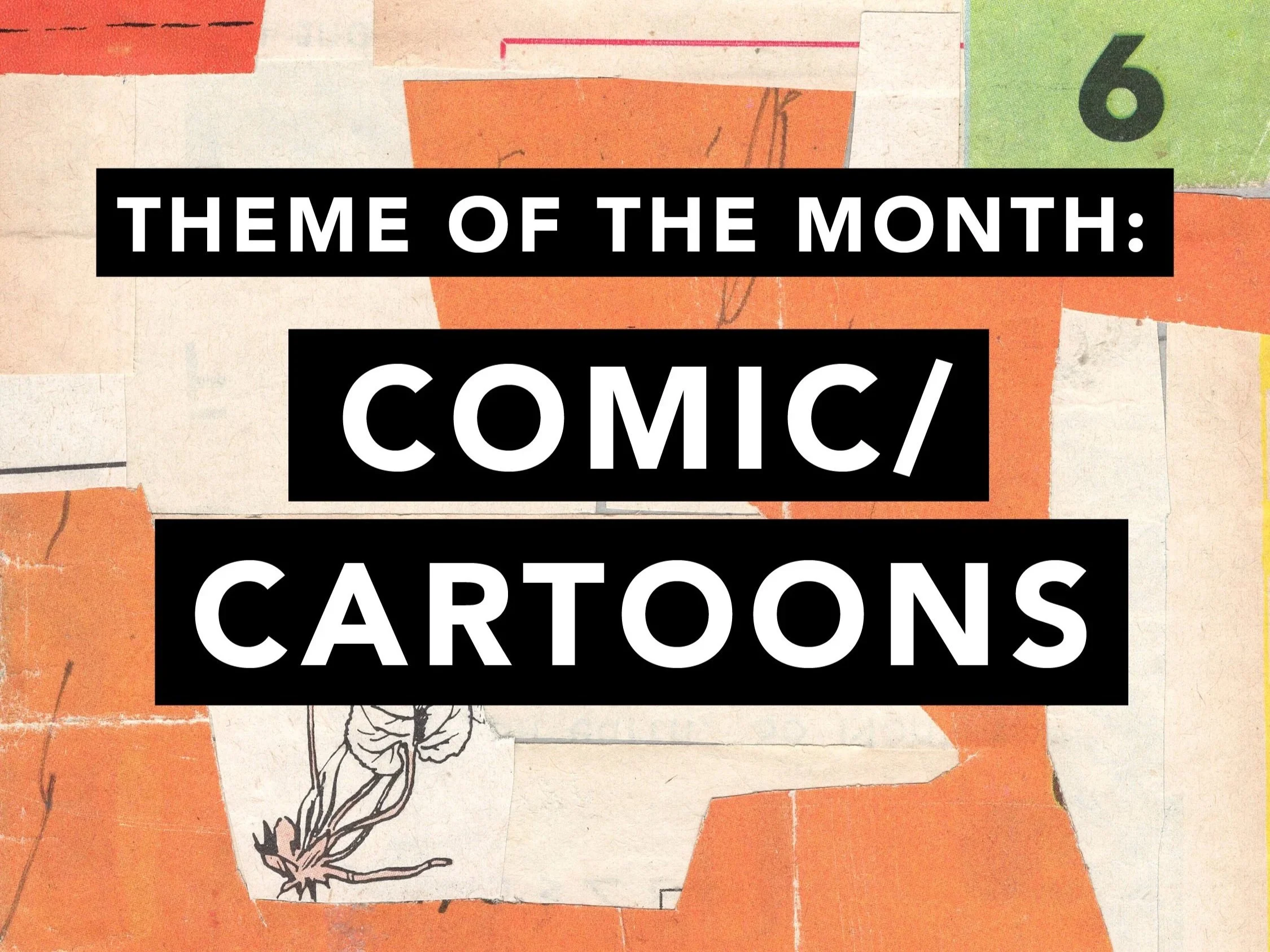 Theme of the month : Comics + Cartoons