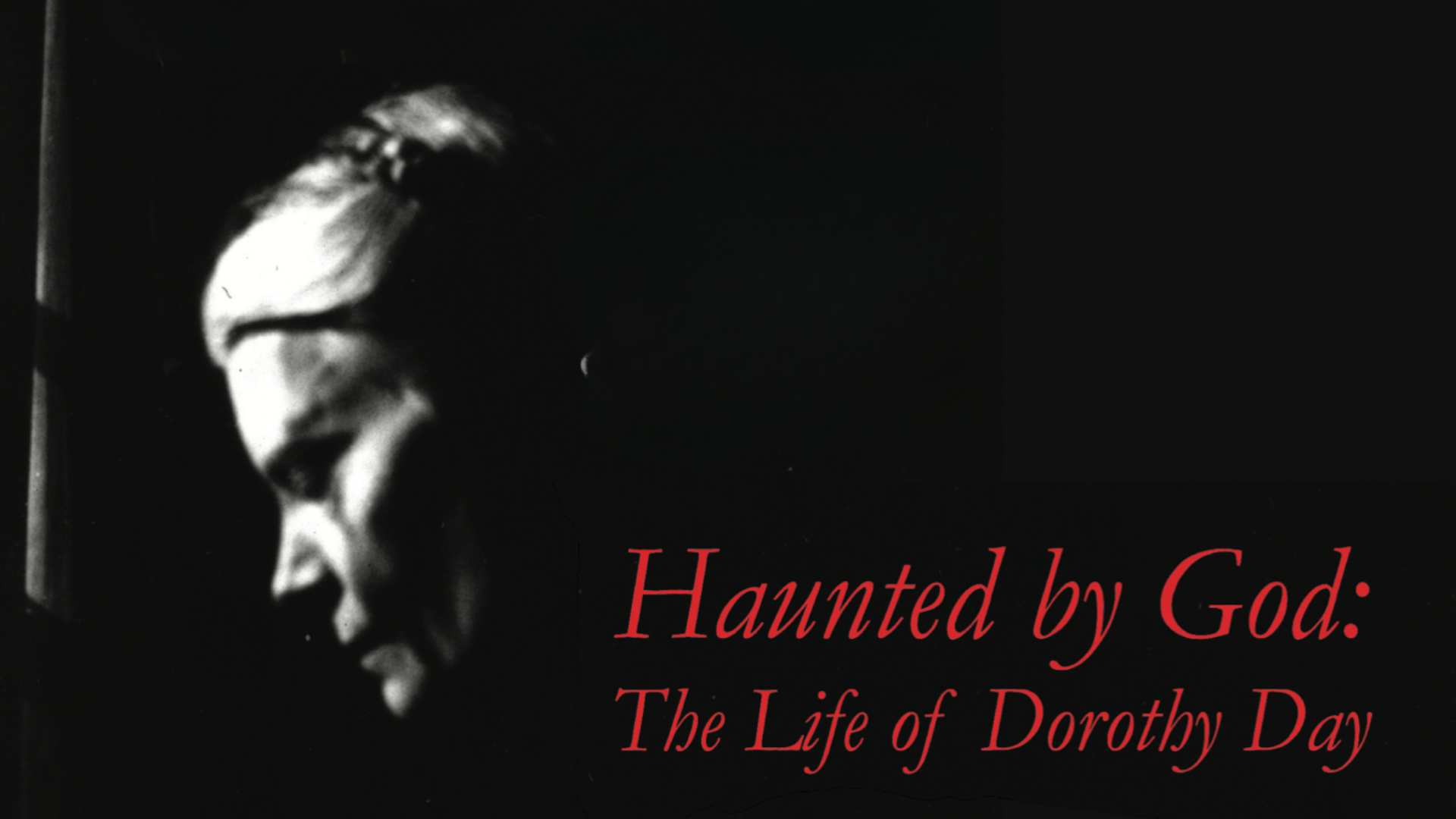Haunted By God: A One Woman Production about Dorothy Day