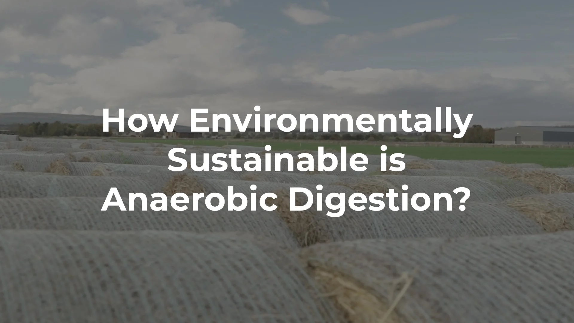 How Environmentally Sustainable is Anaerobic Digestion?