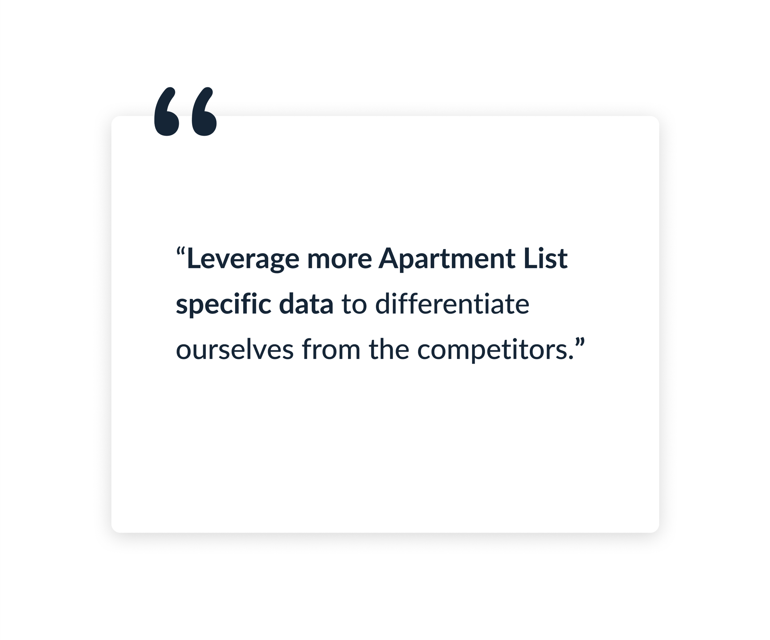 "Leverage more apartment list specific data to differentiate ourselves from the competitors."