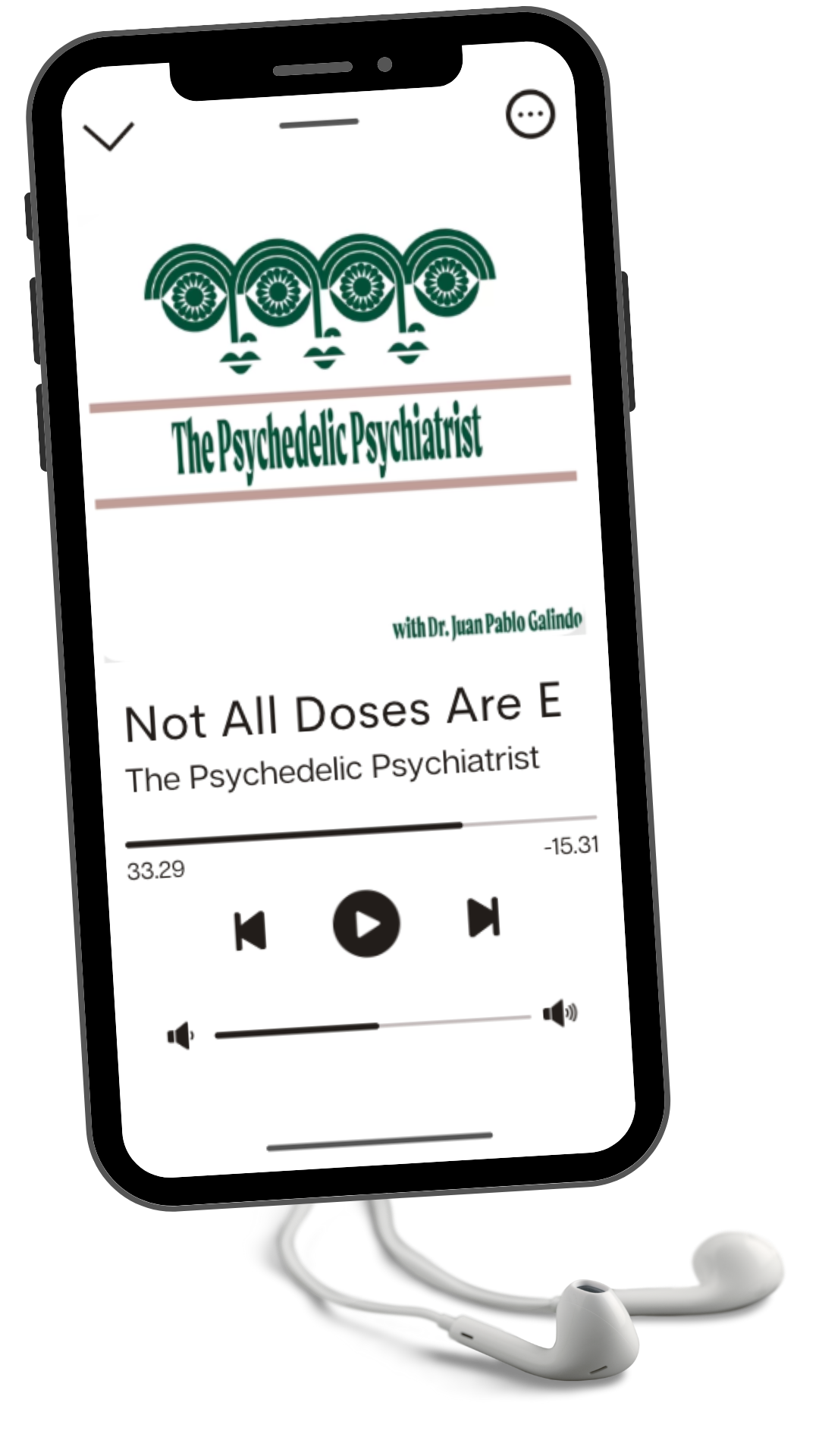 A smartphone displaying a podcast titled 'The Psychedelic Psychiatrist' hosted by Dr. Juan Pablo Galindo. The episode is called 'Not All Doses Are E', and it shows playback controls, a progress bar at 33.29, and a next button.