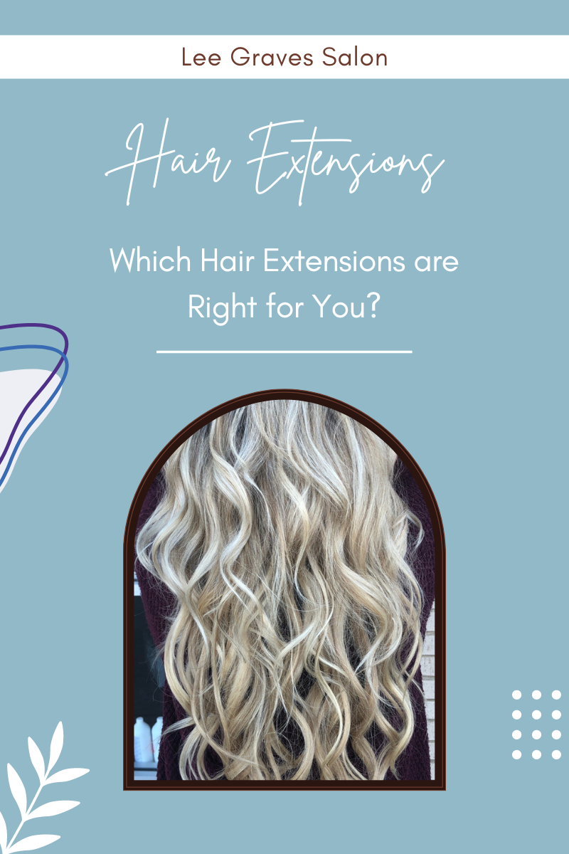 What is the Best Hair Extension for you? — Lee Graves Hair Salon Plano Tx