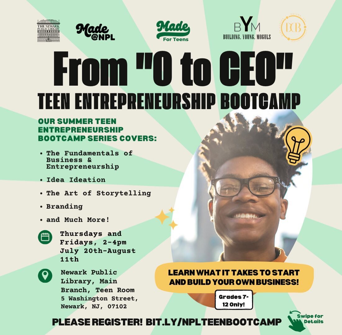 ✨ Learn what it takes to start and build your own business! ✨

Building.Young.Moguls and the Newark Public Library present &ldquo;From &lsquo;0 to CEO&rsquo; Summer Teen Entrepreneurship Bootcamp Series!&rdquo;

This exciting series covers:

● The Fu