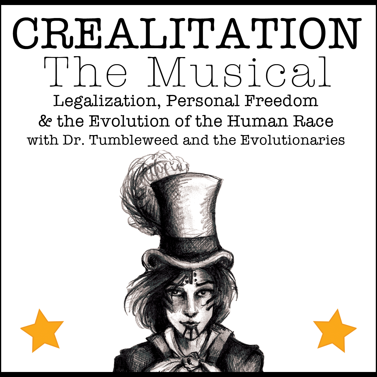 Poster for 'Crealitation: The Musical,' discussing legalization, personal freedom, and human evolution with a skull-faced woman wearing a top hat with a feather.