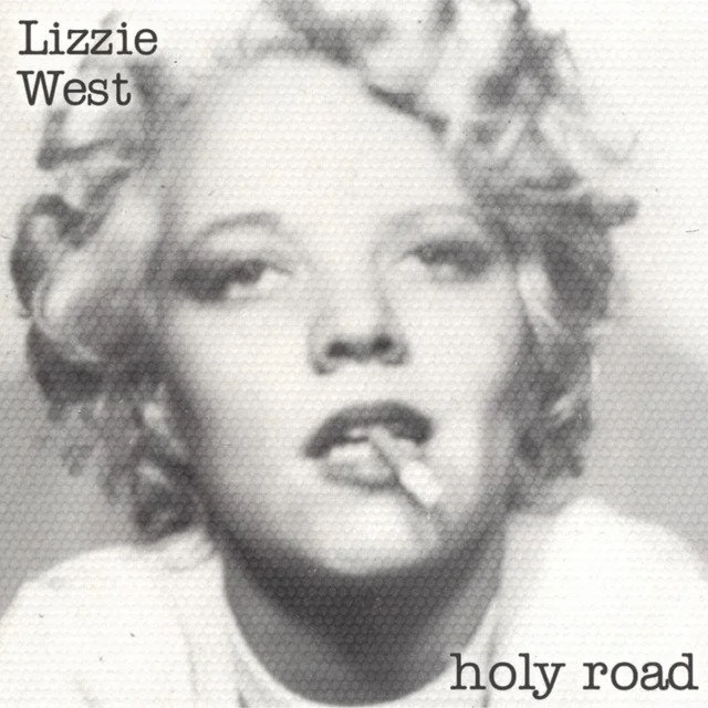 Black and white image of Lizzie West with curly hair, holding a cigarette in her mouth, with text "Lizzie West" in the top left and "holy road" in the bottom right.