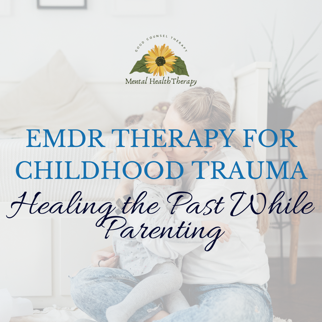 EMDR Therapy for Childhood Trauma: Healing the Past While Parenting