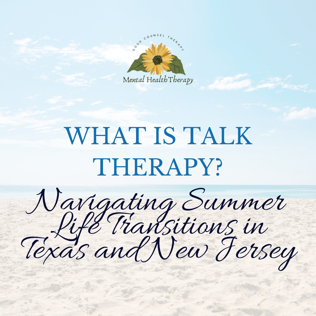 What Is Talk Therapy? Navigating Summer Life Transitions in Texas and New Jersey