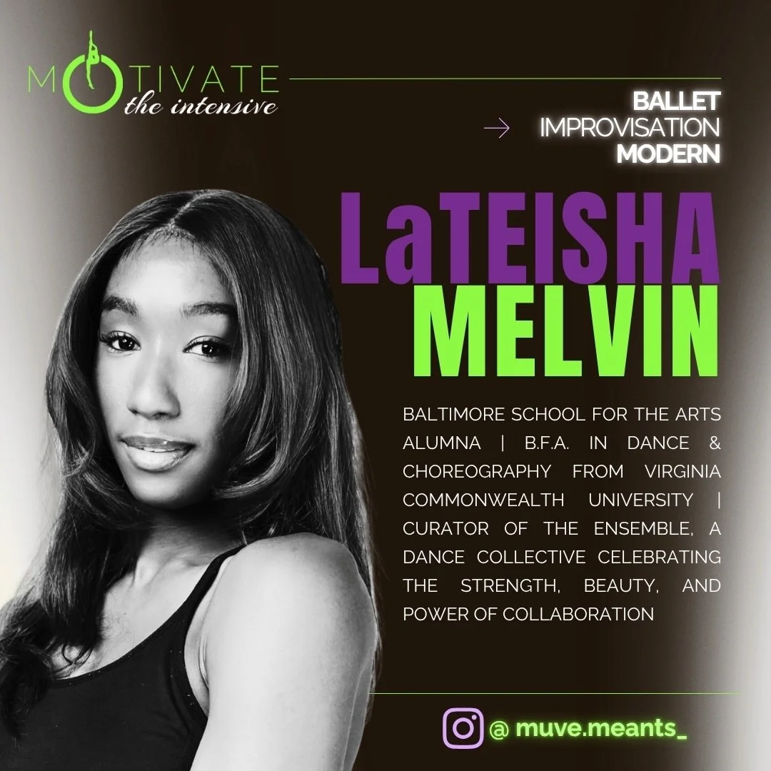 ⚡ mOtivate FACULTY SPOTLIGHT ⚡LATEISHA MELVIN

A Baltimore School for the Arts and VCU alumna, LaTeisha is a dynamic choreographer, performer, and educator. She is also the curator of theENSEMBLE, a dance collective celebrating artistic exploration, 