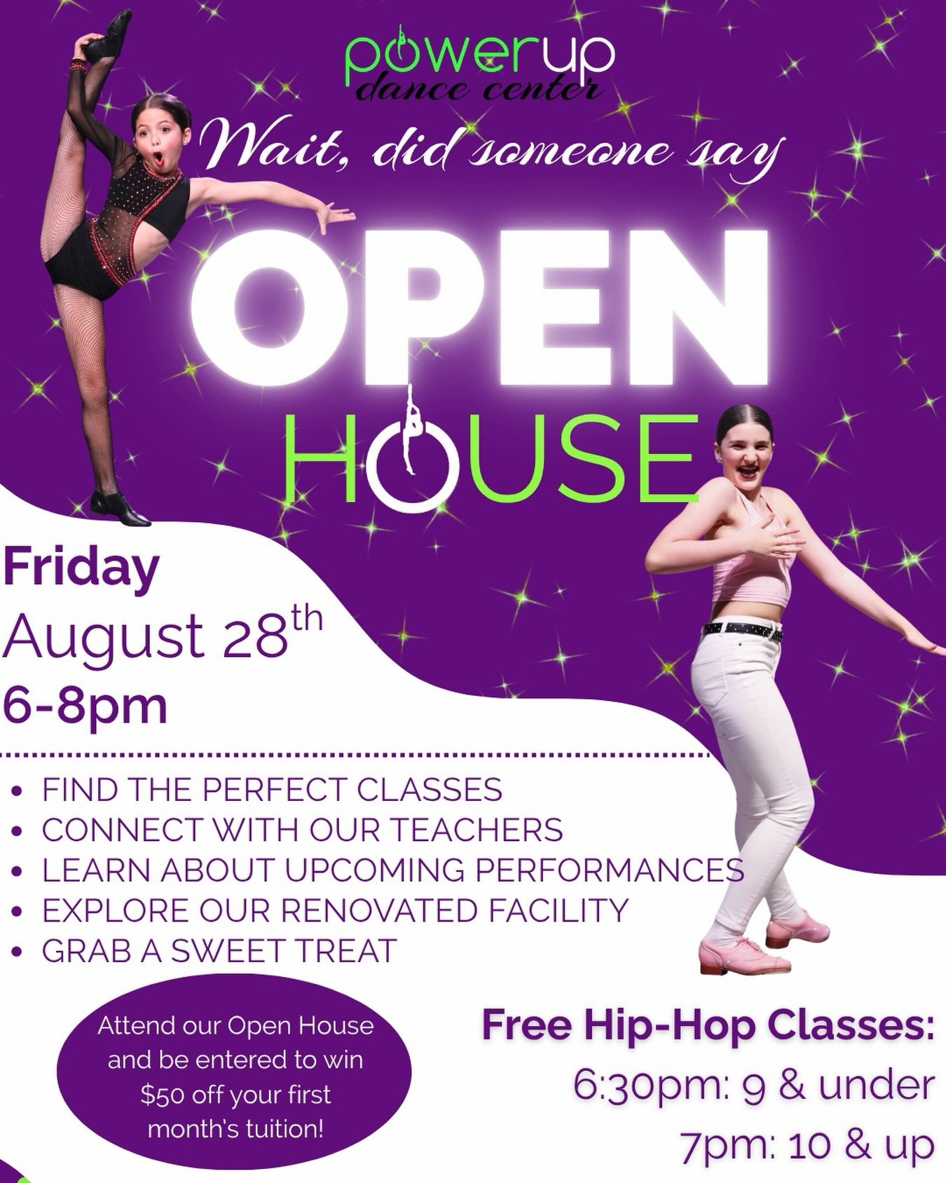 Join us at PowerUp Dance Center on Friday, August 28 from 6&ndash;8 PM!

Stop by to meet our amazing teachers, explore class and performance opportunities, tour our newly renovated studio, register for the season, and grab a sweet treat!

FREE Hip-Ho