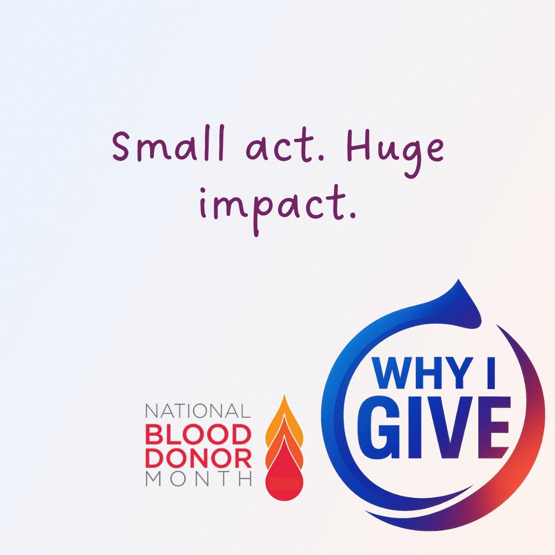 Graphic promoting National Blood Donor Month with the message 'Small act. Huge impact.' and the logo 'Why I Give' with a blood drop graphic.