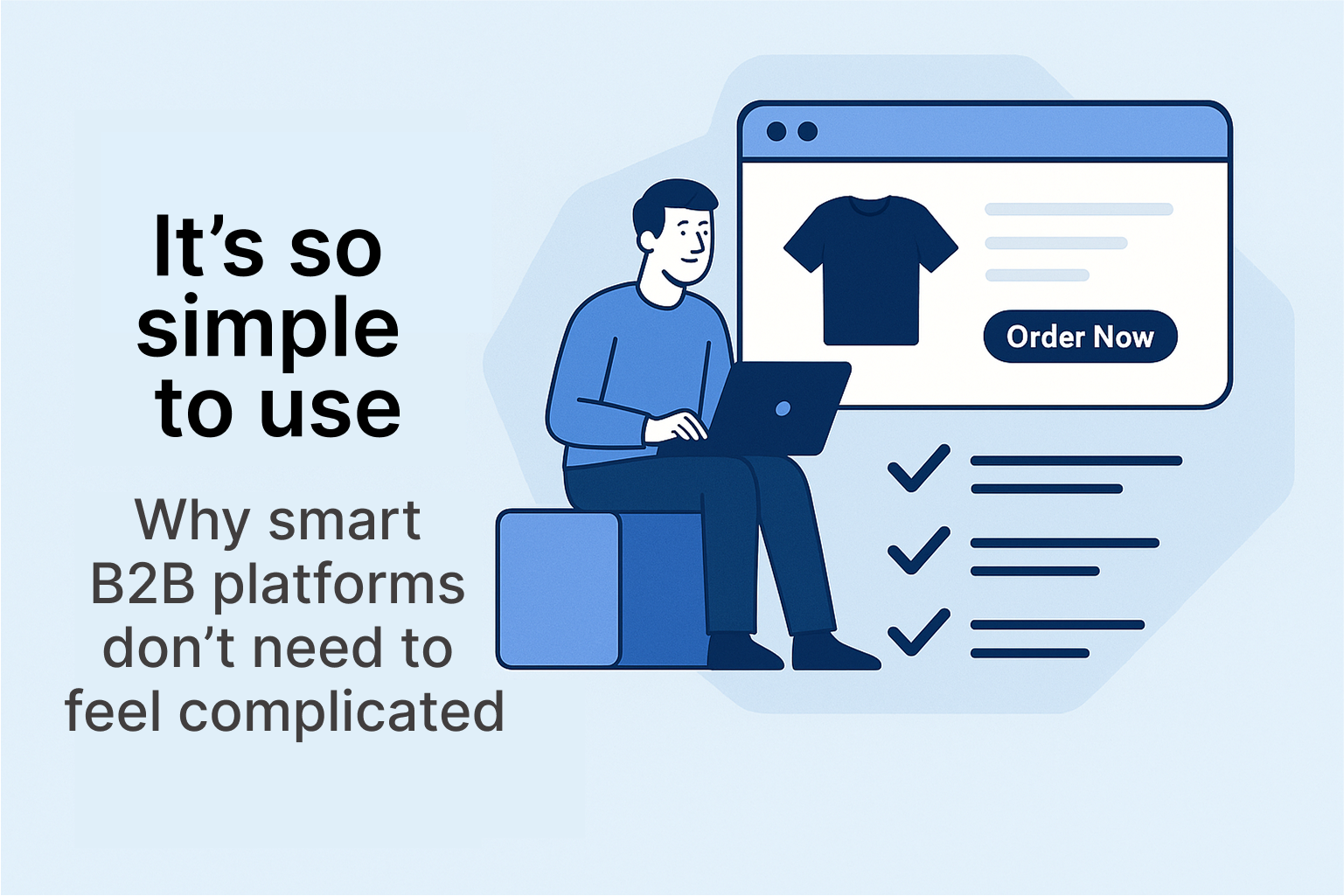 It’s so simple to use – why smart B2B platforms don’t need to feel complicated