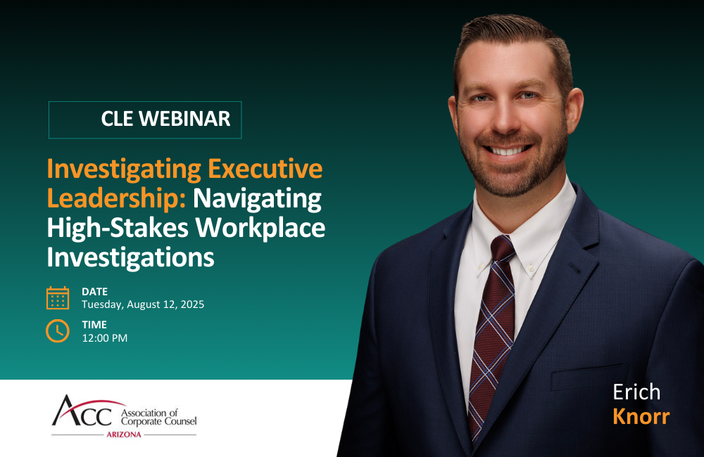 ACC Arizona Chapter CLE Webinar- Investigating Executive Leadership: Navigating High-Stakes Workplace Investigations