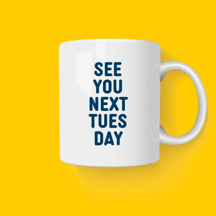 See you next Tuesday - coffee tea mug - funny gifts