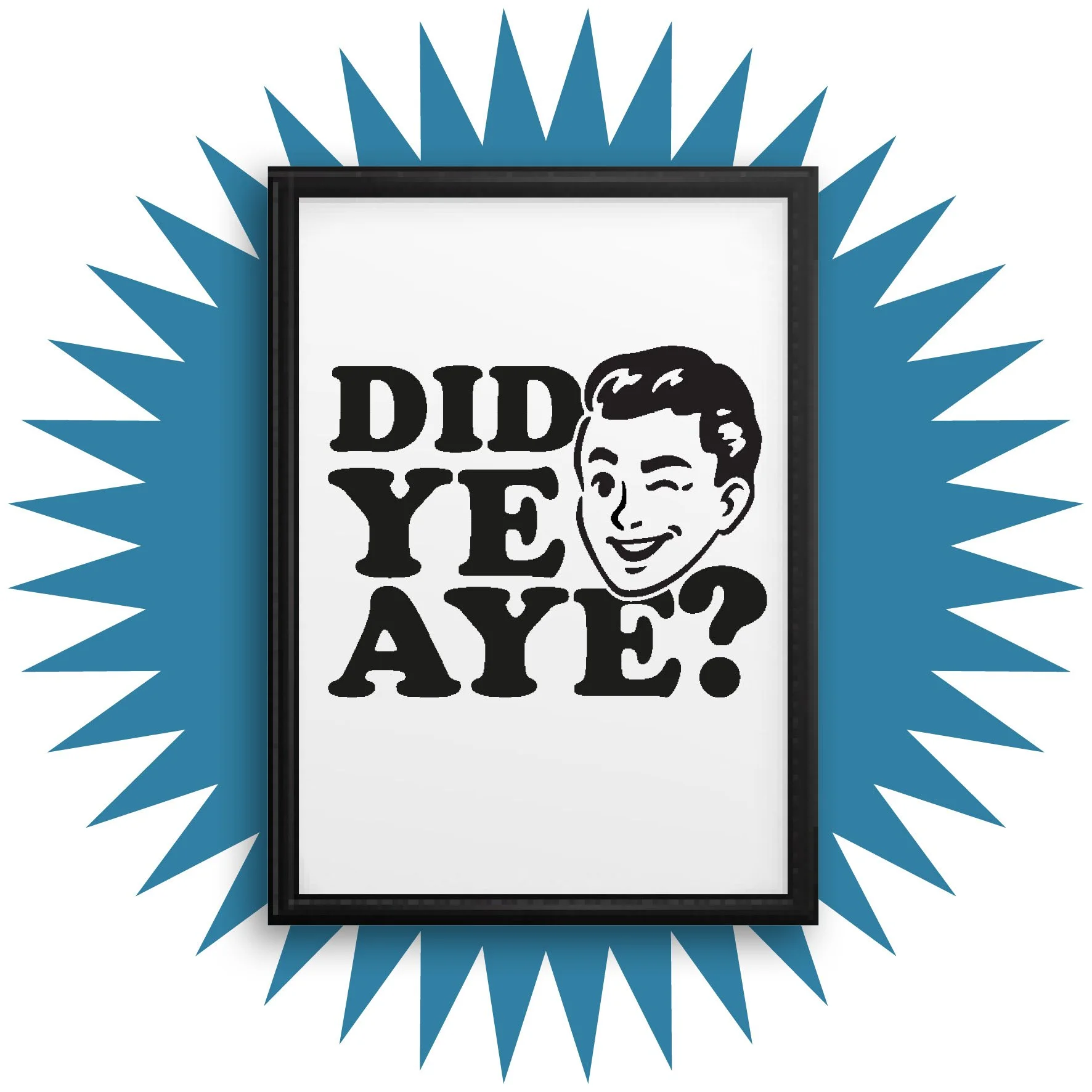 Did ye Aye? - A5, A4, A3 Scottish prints, Scotland, Scottish phrases