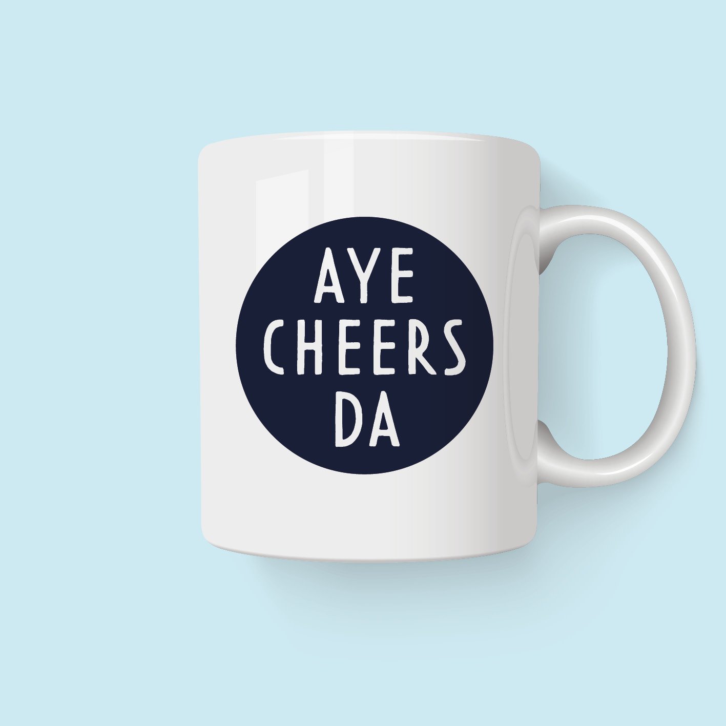 Aye cheers Da - funny coffee tea mug - gifts for Dads