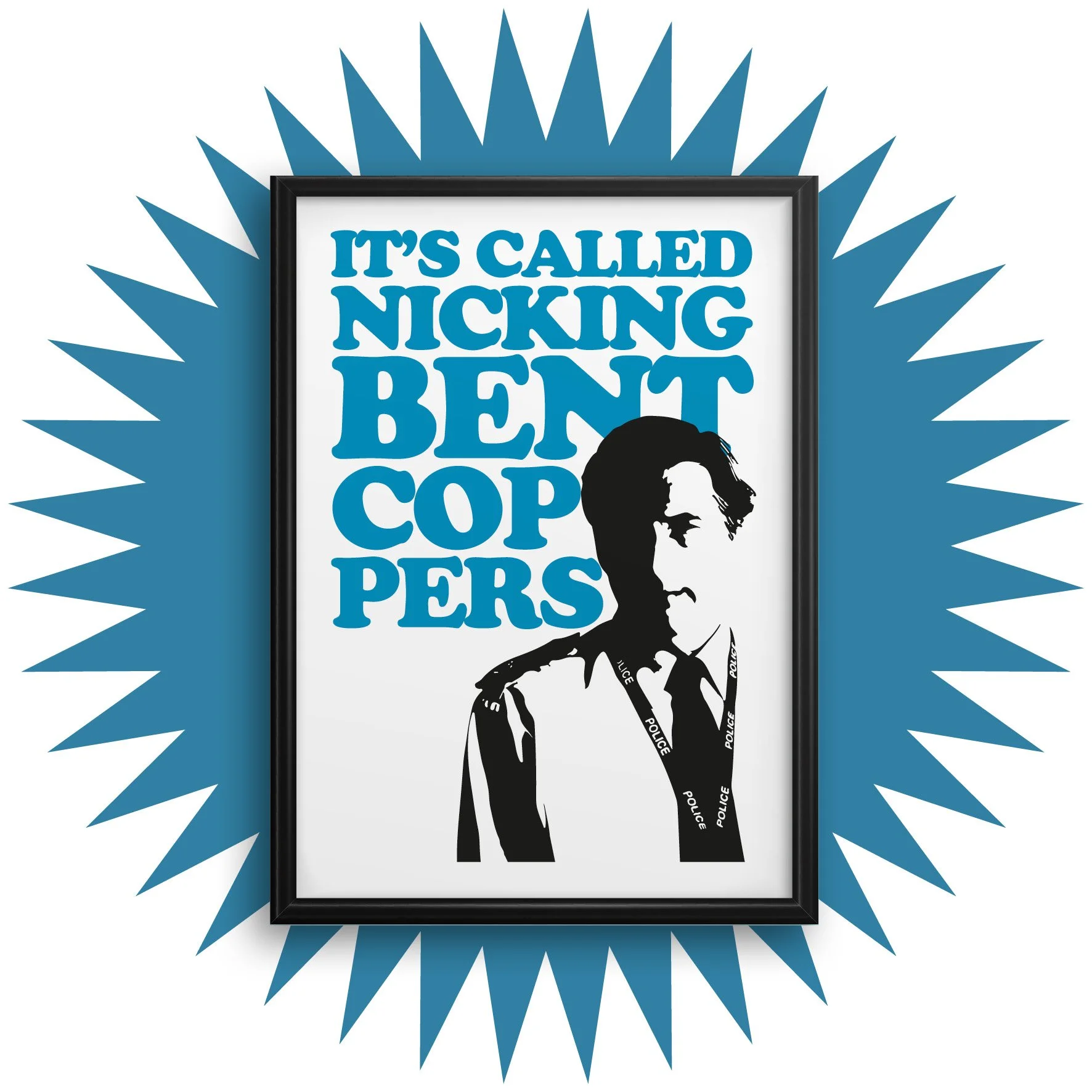 Line of Duty, It's called nicking bent coppers - A5, A4, A3 wall print - various sizes