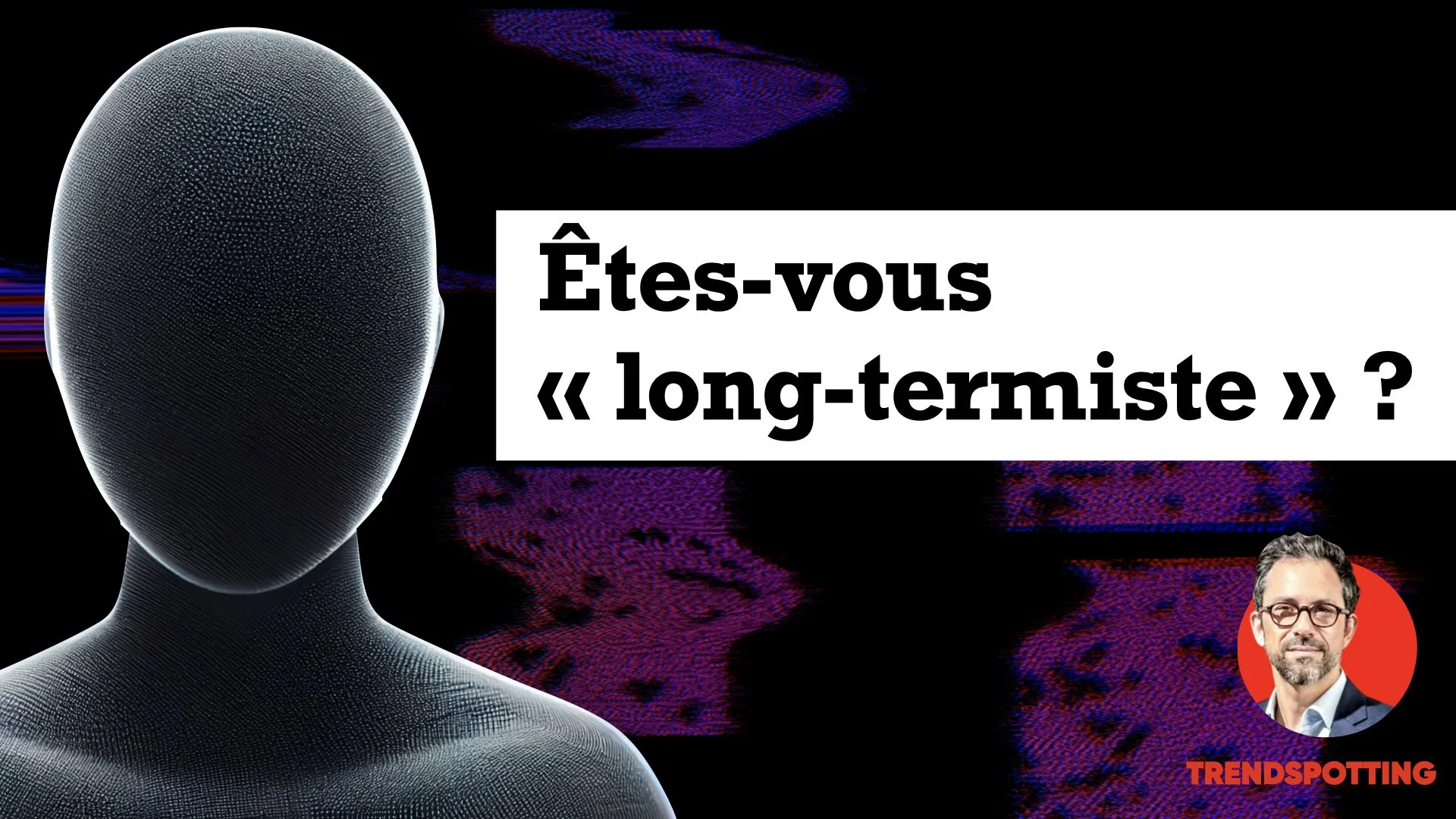Êtes-vous “long-termiste” ?