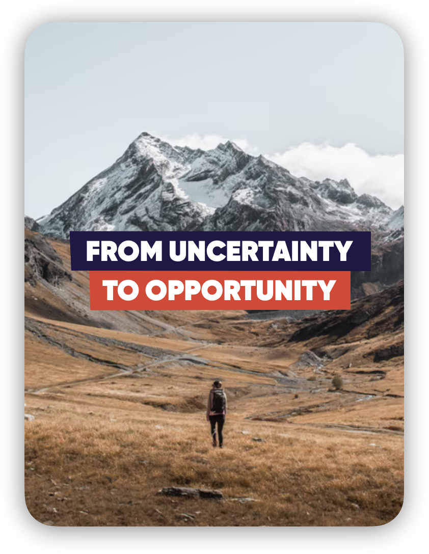 From Uncertainty to Opportunity