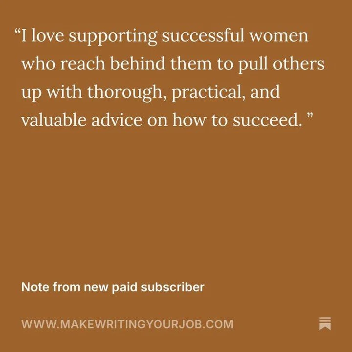 Getting messages like this from paid subscribers at MakeWritingYourJob .com makes my Monday. ❤️ Thanks for joining the community -- I feel lucky that I'm able to help other  writers in the ways I wish I was helped when I got started. ✍️